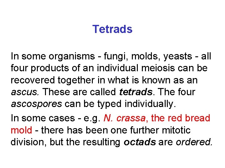 Tetrads In some organisms - fungi, molds, yeasts - all four products of an