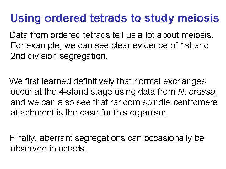 Using ordered tetrads to study meiosis Data from ordered tetrads tell us a lot