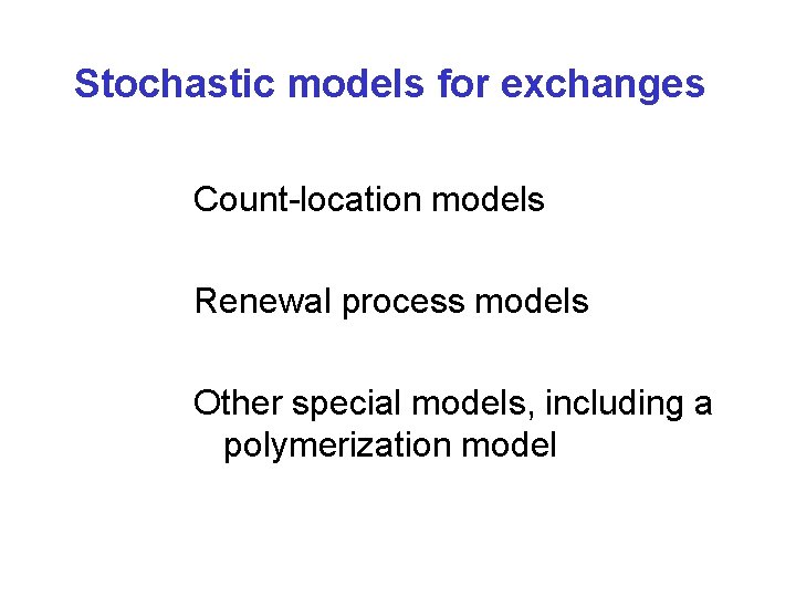 Stochastic models for exchanges Count-location models Renewal process models Other special models, including a
