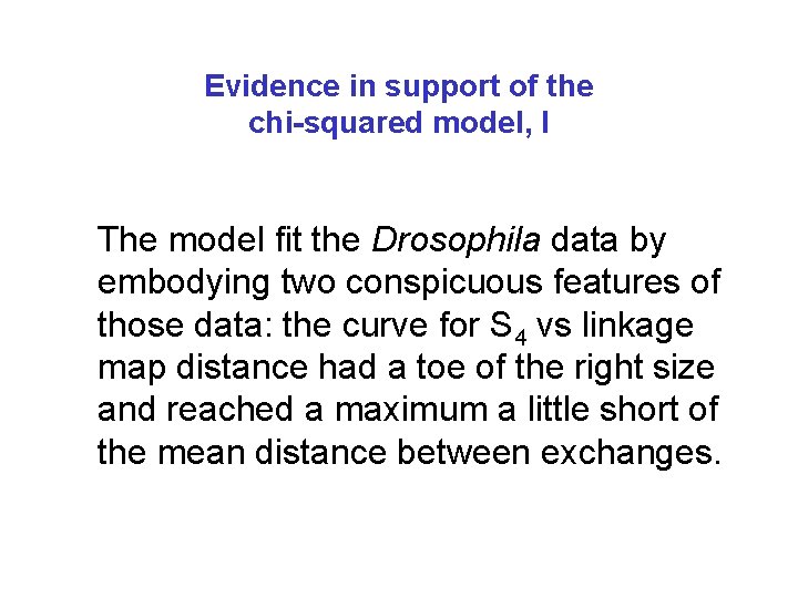 Evidence in support of the chi-squared model, I The model fit the Drosophila data
