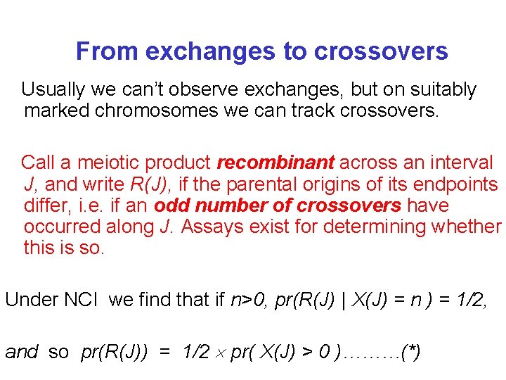 From exchanges to crossovers Usually we can’t observe exchanges, but on suitably marked chromosomes
