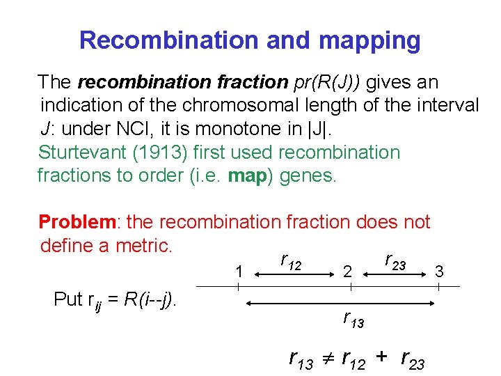 Recombination and mapping The recombination fraction pr(R(J)) gives an indication of the chromosomal length
