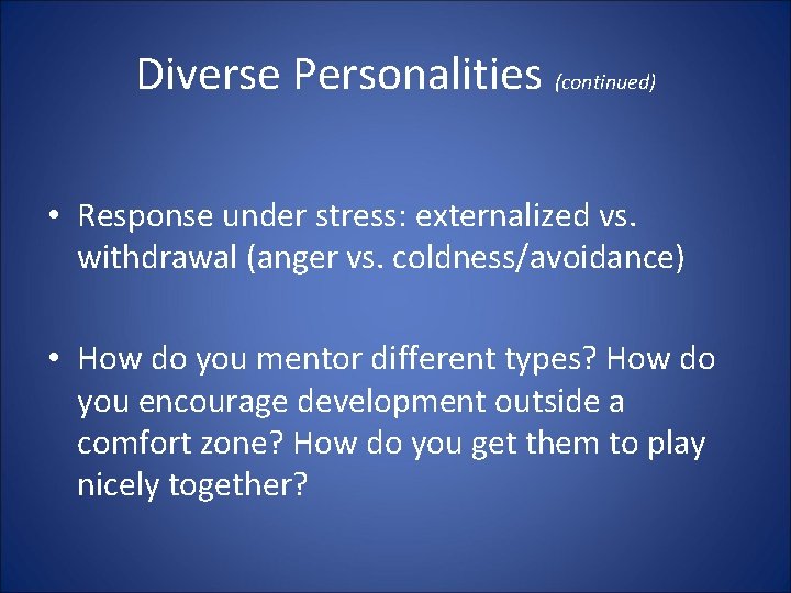 Diverse Personalities (continued) • Response under stress: externalized vs. withdrawal (anger vs. coldness/avoidance) •