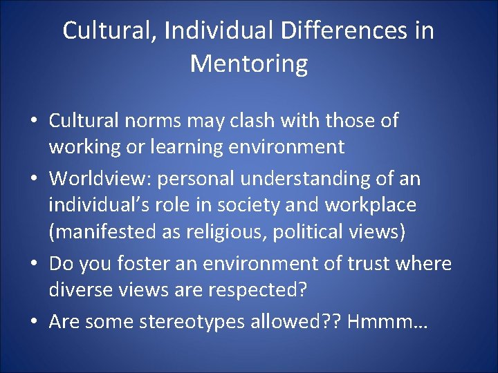 Cultural, Individual Differences in Mentoring • Cultural norms may clash with those of working