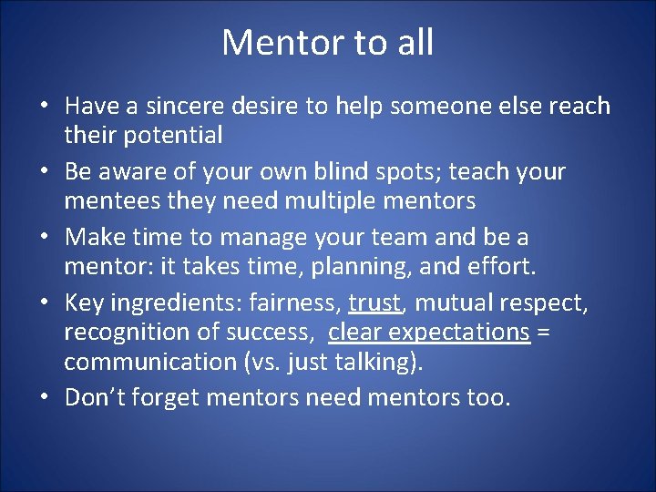 Mentor to all • Have a sincere desire to help someone else reach their