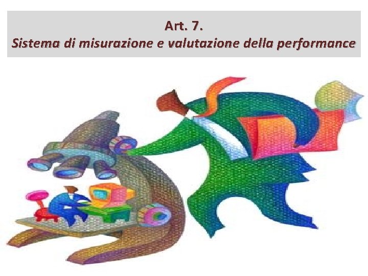 Art. 7. Sistema di misurazione e valutazione della performance 1. Le amministrazioni pubbliche valutano