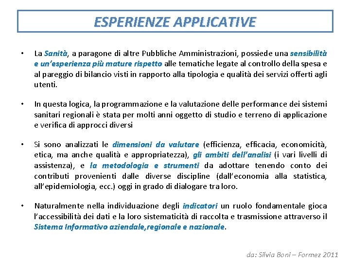 ESPERIENZE APPLICATIVE • La Sanità, a paragone di altre Pubbliche Amministrazioni, possiede una sensibilità