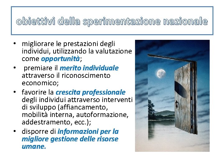 obiettivi della sperimentazione nazionale • migliorare le prestazioni degli individui, utilizzando la valutazione come