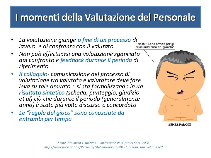 I momenti della Valutazione del Personale • La valutazione giunge a fine di un