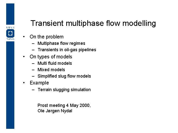 Transient multiphase flow modelling • On the problem – Multiphase flow regimes – Transients