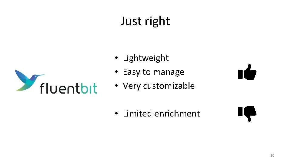 Just right • Lightweight • Easy to manage • Very customizable • Limited enrichment Just right • Lightweight • Easy to manage • Very customizable • Limited enrichment