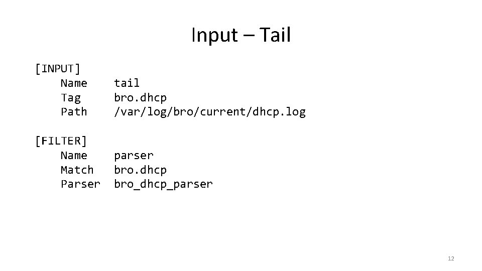 Input – Tail [INPUT] Name Tag Path tail bro. dhcp /var/log/bro/current/dhcp. log [FILTER] Name