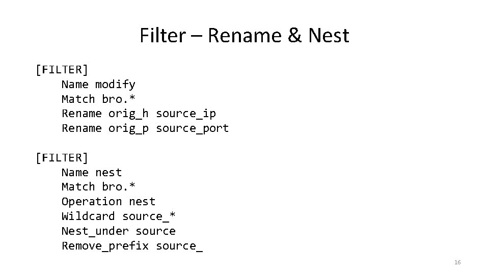 Filter – Rename & Nest [FILTER] Name modify Match bro. * Rename orig_h source_ip