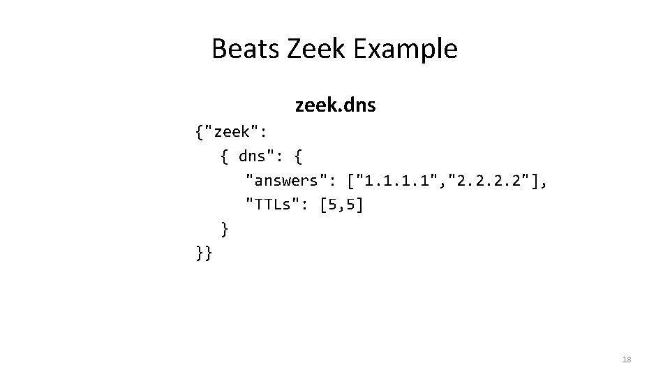 Beats Zeek Example zeek. dns {"zeek": { dns": { "answers": ["1. 1", "2. 2"],