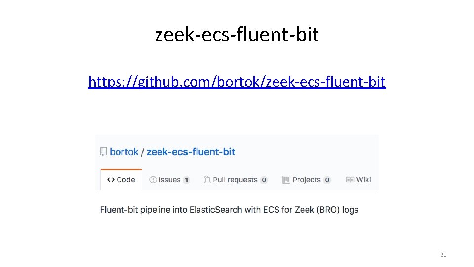 zeek-ecs-fluent-bit https: //github. com/bortok/zeek-ecs-fluent-bit 20 zeek-ecs-fluent-bit https: //github. com/bortok/zeek-ecs-fluent-bit 20