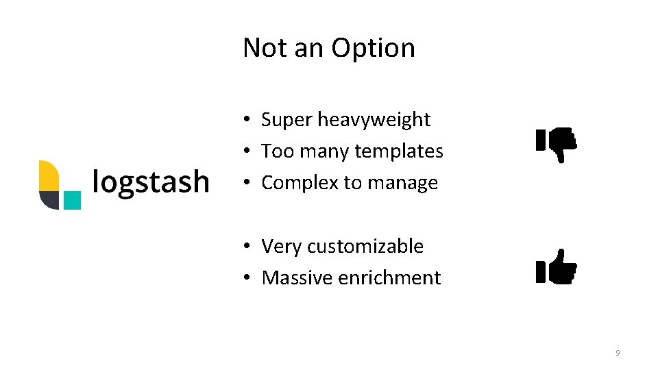 Not an Option • Super heavyweight • Too many templates • Complex to manage Not an Option • Super heavyweight • Too many templates • Complex to manage