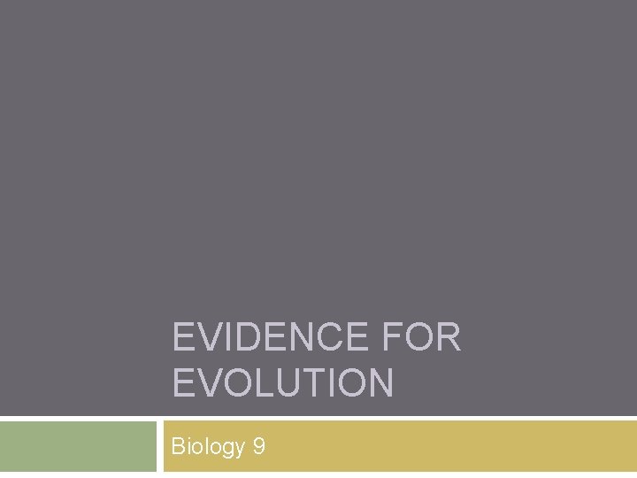 EVIDENCE FOR EVOLUTION Biology 9 