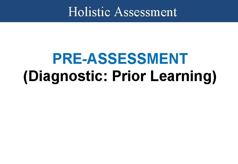 Holistic Assessment PRE-ASSESSMENT (Diagnostic: Prior Learning) 