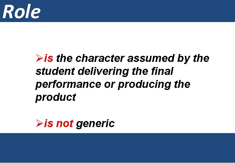 Role Øis the character assumed by the student delivering the final performance or producing