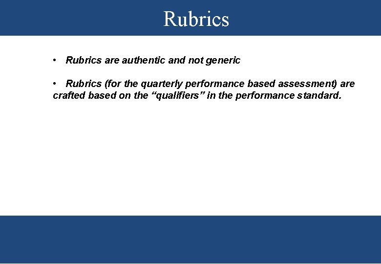 Rubrics • Rubrics are authentic and not generic • Rubrics (for the quarterly performance