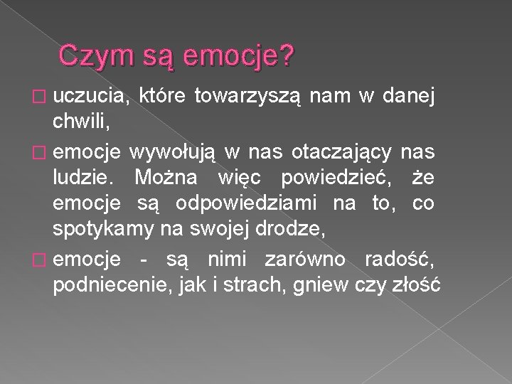 Czym są emocje? � uczucia, które towarzyszą nam w danej chwili, � emocje wywołują