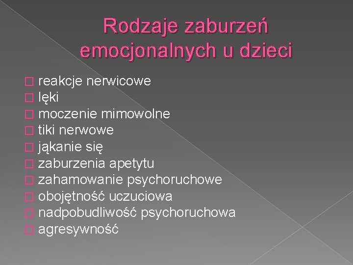 Rodzaje zaburzeń emocjonalnych u dzieci � � � � � reakcje nerwicowe lęki moczenie