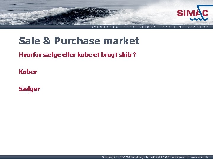 Sale & Purchase market Hvorfor sælge eller købe et brugt skib ? Køber Sælger