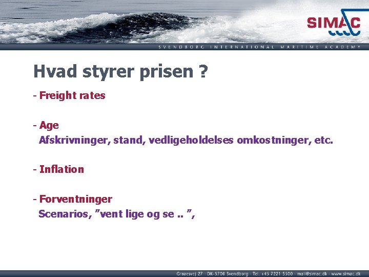 Hvad styrer prisen ? - Freight rates - Age Afskrivninger, stand, vedligeholdelses omkostninger, etc.