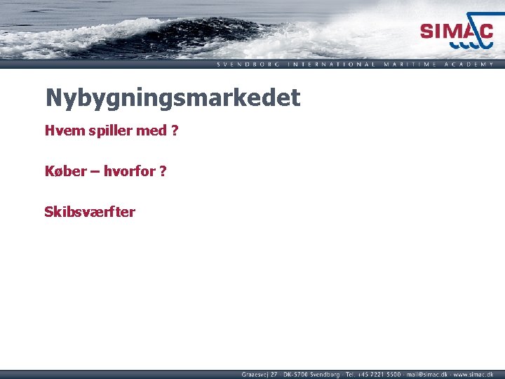 Nybygningsmarkedet Hvem spiller med ? Køber – hvorfor ? Skibsværfter 
