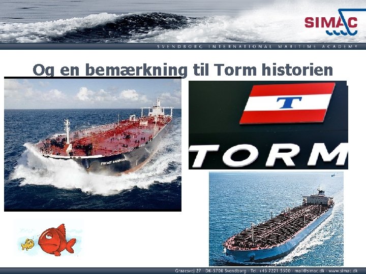 Og en bemærkning til Torm historien 