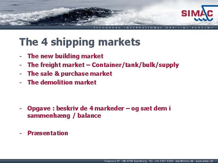The 4 shipping markets - The new building market The freight market – Container/tank/bulk/supply