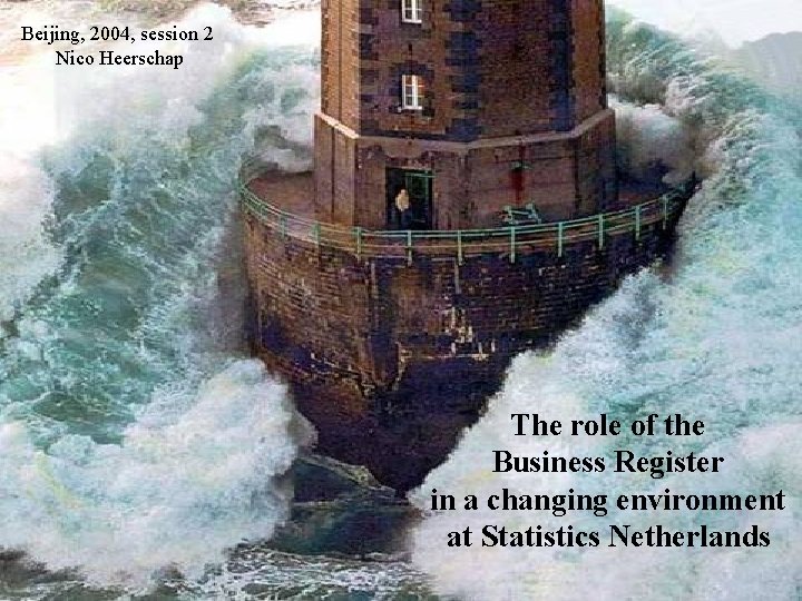 Beijing, 2004, session 2 Nico Heerschap The role of the Business Register in a