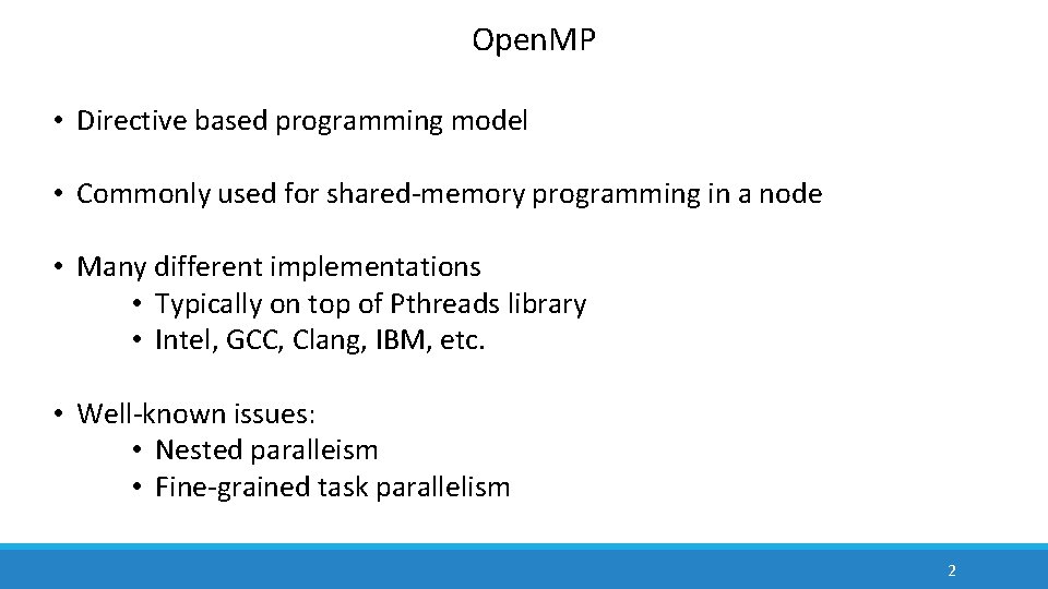 Open. MP • Directive based programming model • Commonly used for shared-memory programming in