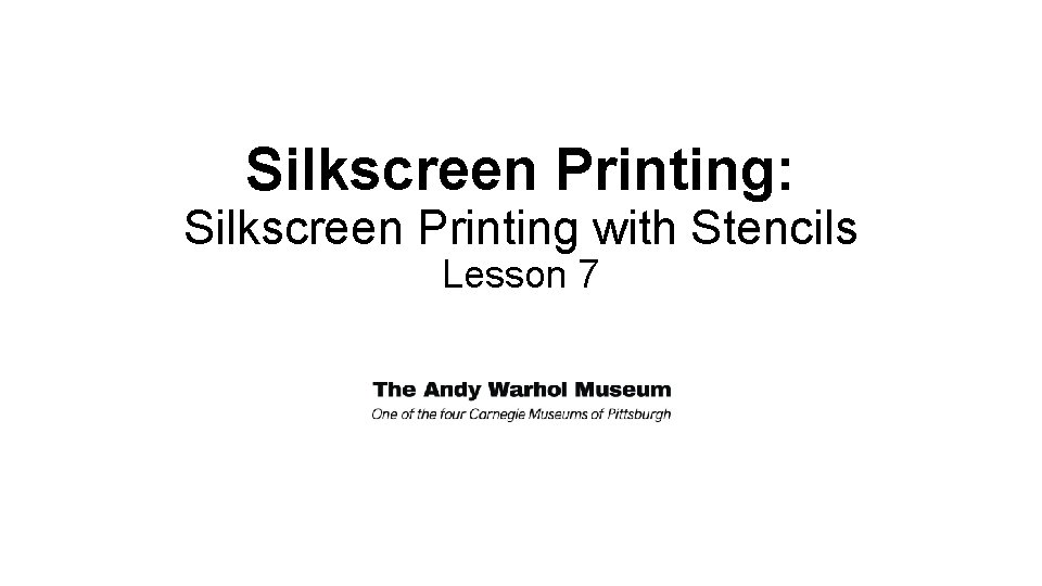 Silkscreen Printing: Silkscreen Printing with Stencils Lesson 7 