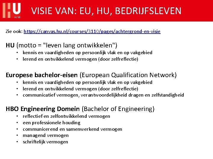 5 / 12 VISIE VAN: EU, HU, BEDRIJFSLEVEN Zie ook: https: //canvas. hu. nl/courses/3110/pages/achtergrond-en-visie