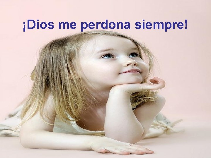 ¡Dios me perdona siempre! 