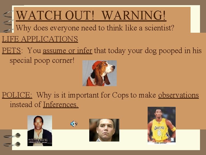 WATCH OUT! WARNING! Why does everyone need to think like a scientist? LIFE APPLICATIONS