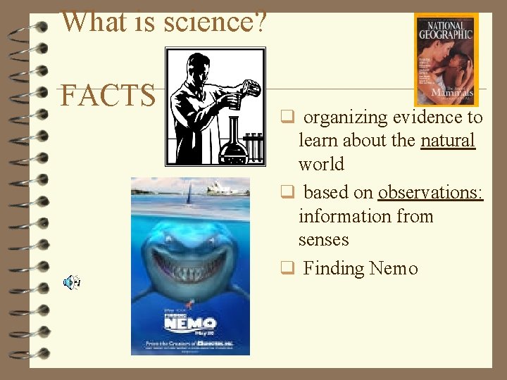 What is science? FACTS q organizing evidence to learn about the natural world q