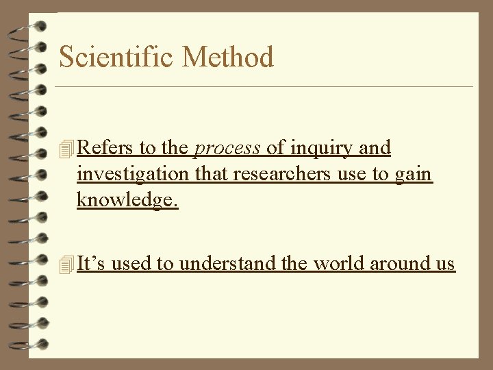 Scientific Method 4 Refers to the process of inquiry and investigation that researchers use