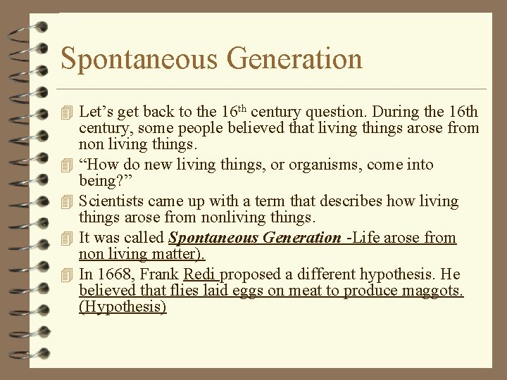 Spontaneous Generation 4 Let’s get back to the 16 th century question. During the