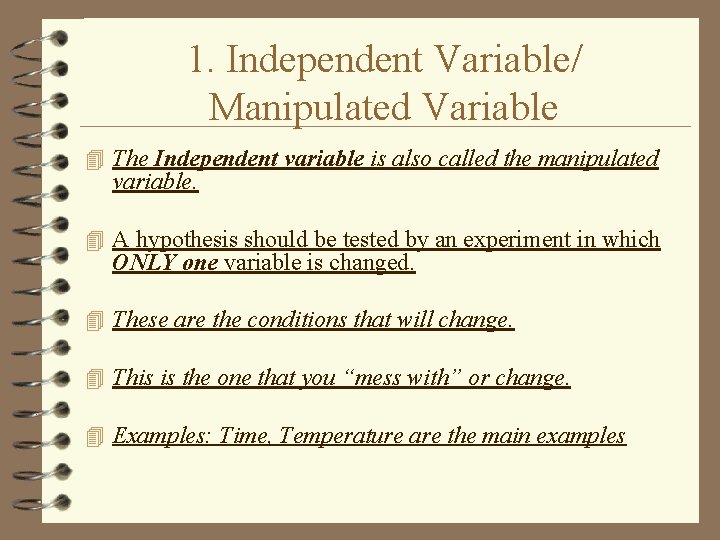 1. Independent Variable/ Manipulated Variable 4 The Independent variable is also called the manipulated