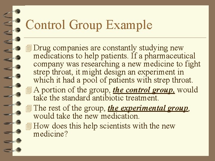 Control Group Example 4 Drug companies are constantly studying new medications to help patients.