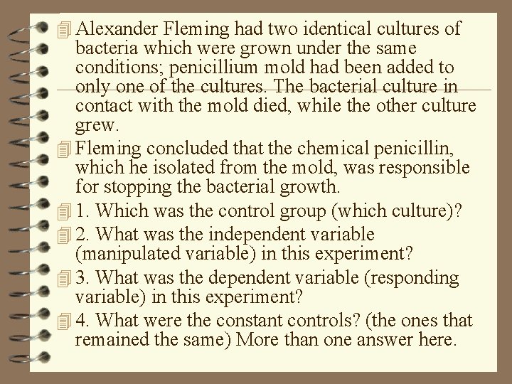 4 Alexander Fleming had two identical cultures of bacteria which were grown under the