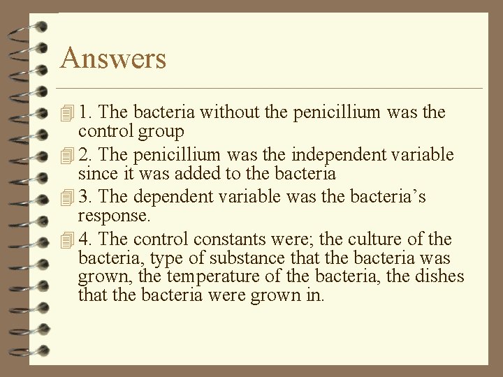 Answers 4 1. The bacteria without the penicillium was the control group 4 2.