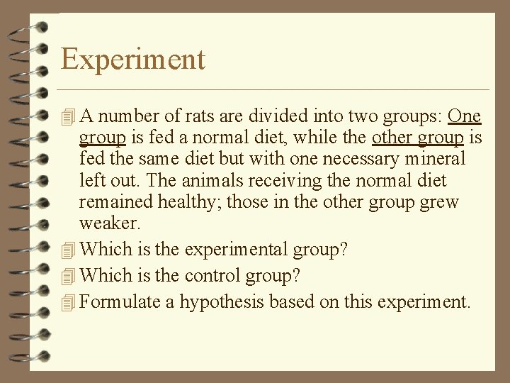 Experiment 4 A number of rats are divided into two groups: One group is