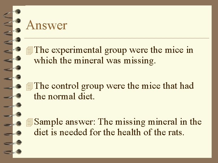 Answer 4 The experimental group were the mice in which the mineral was missing.