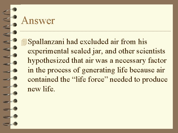 Answer 4 Spallanzani had excluded air from his experimental sealed jar, and other scientists