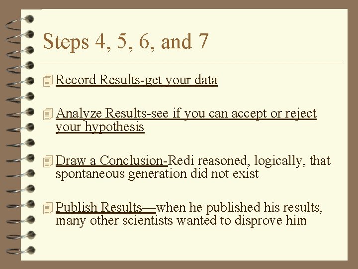 Steps 4, 5, 6, and 7 4 Record Results-get your data 4 Analyze Results-see