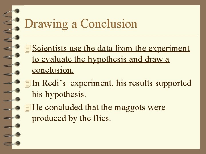 Drawing a Conclusion 4 Scientists use the data from the experiment to evaluate the