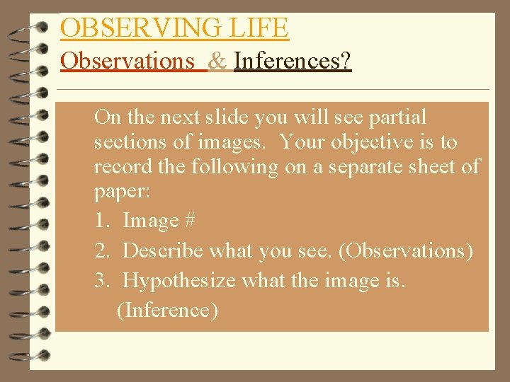 OBSERVING LIFE Observations & Inferences? 4 On the next slide you will see partial